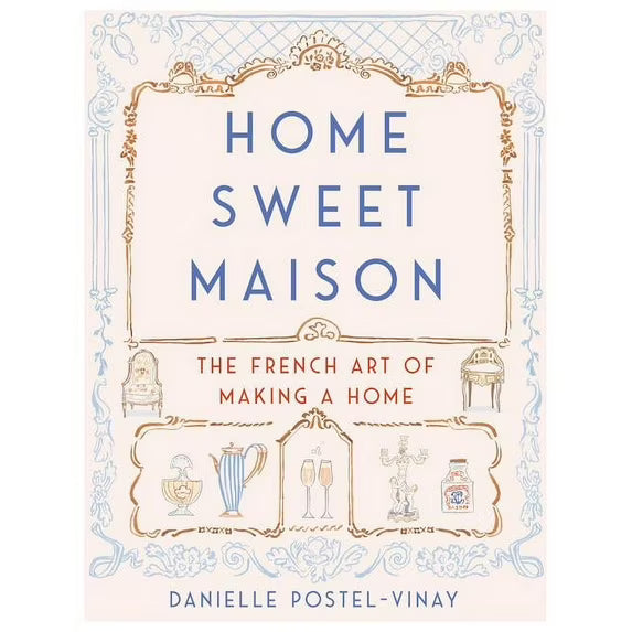 Home Sweet Maison: The French Art of Making a Home book Danielle Postel-Vinay