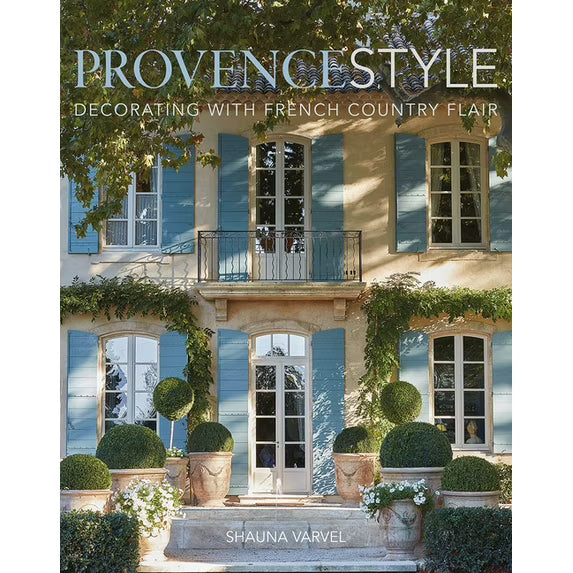 Provence Style: Decorating with French Country Flair book Shauna Varvel