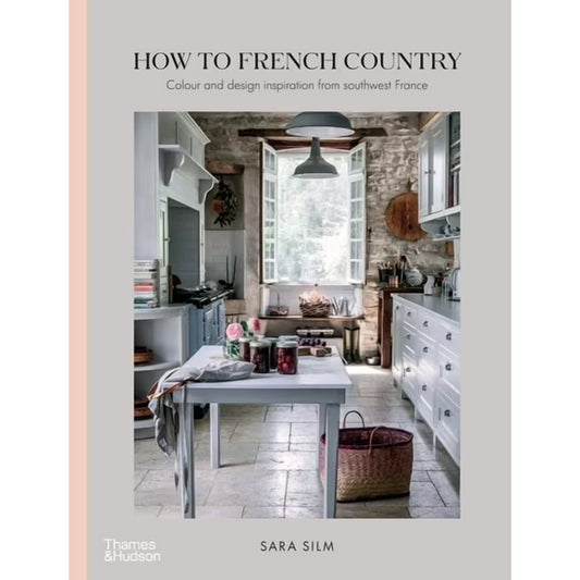 How to French Country: Color and design inspiration from southwest France book